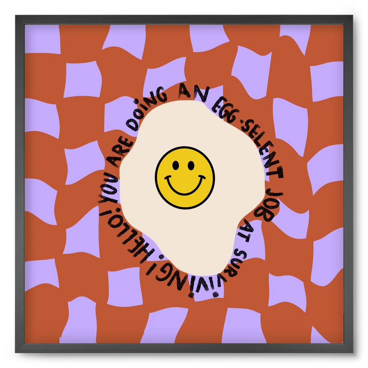 You are doing an Egg-celent job at surviving! - artbridge