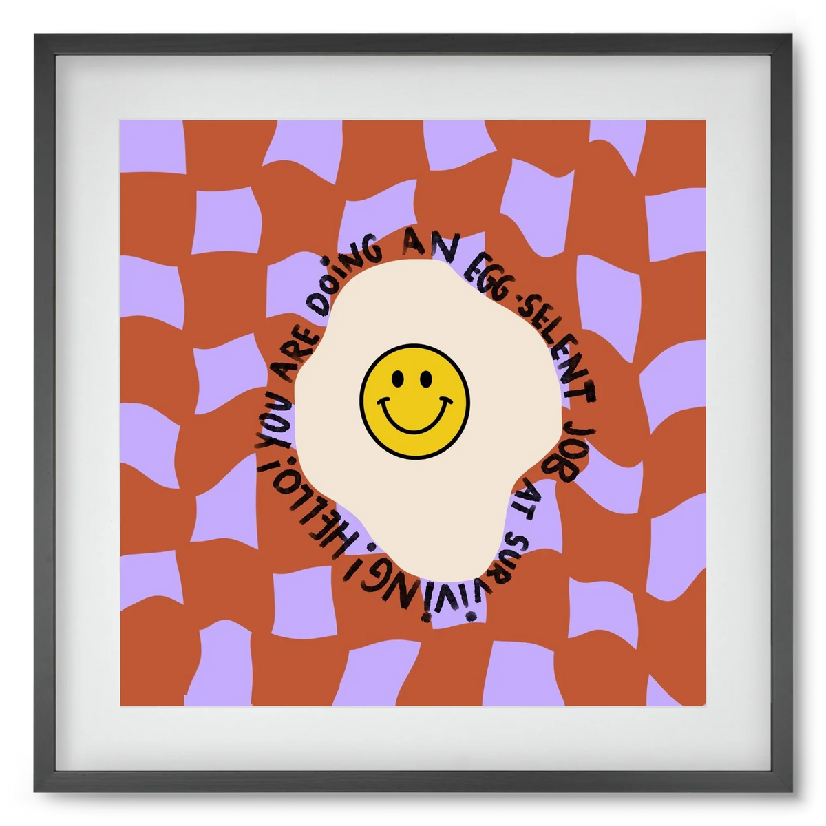 You are doing an Egg-celent job at surviving! - artbridge