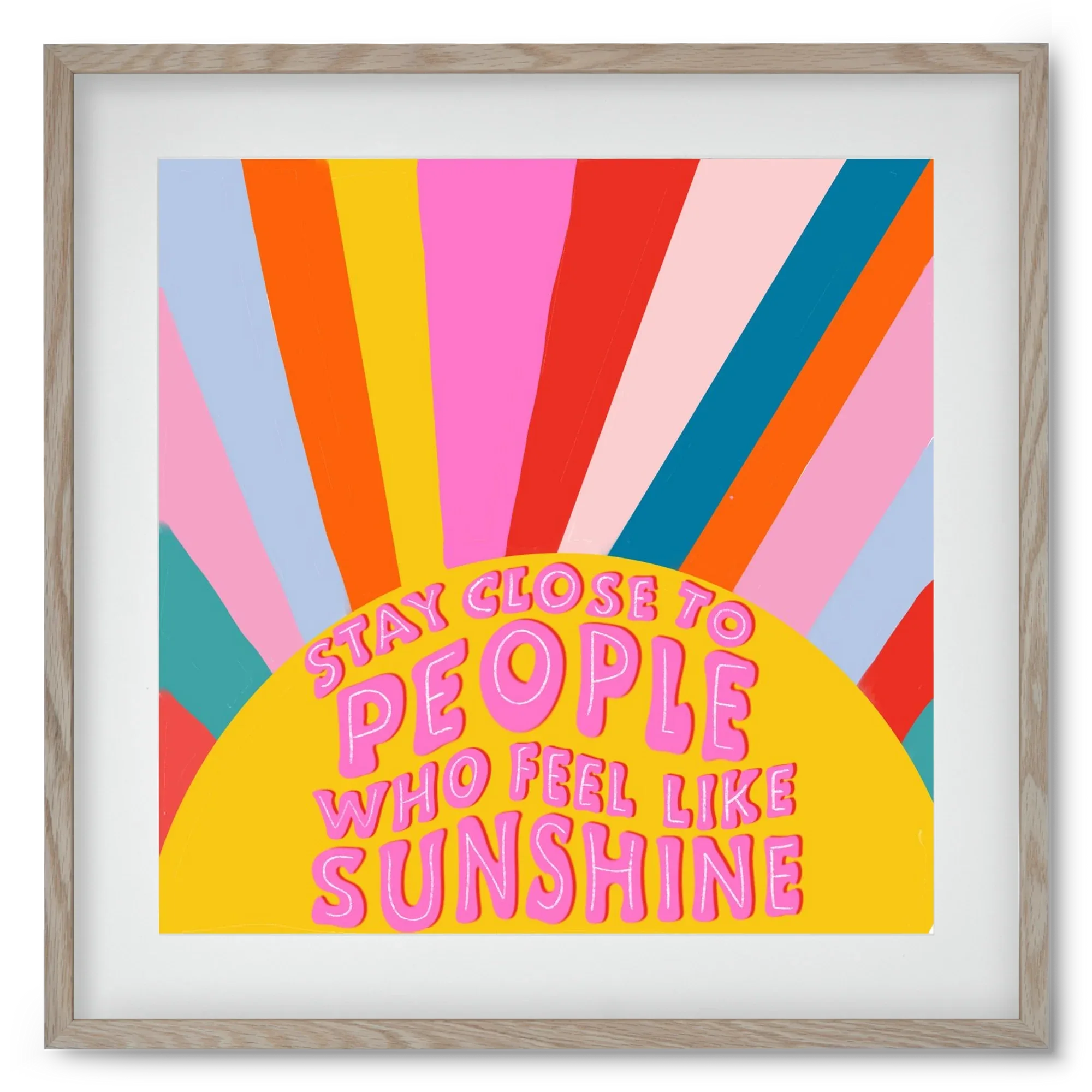 Stay Close To People Who Feel Like Sunshine - artbridge