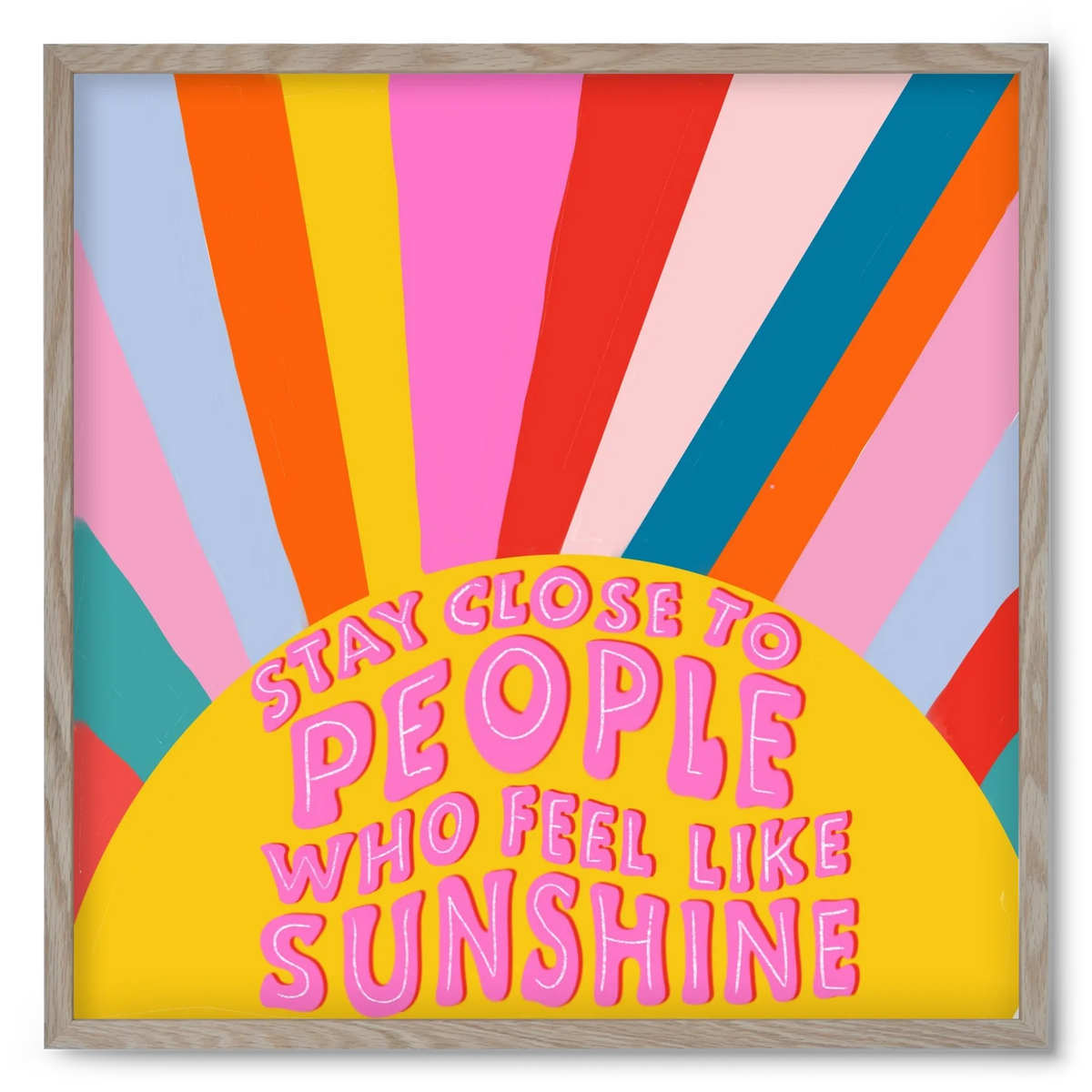 Stay Close To People Who Feel Like Sunshine - artbridge