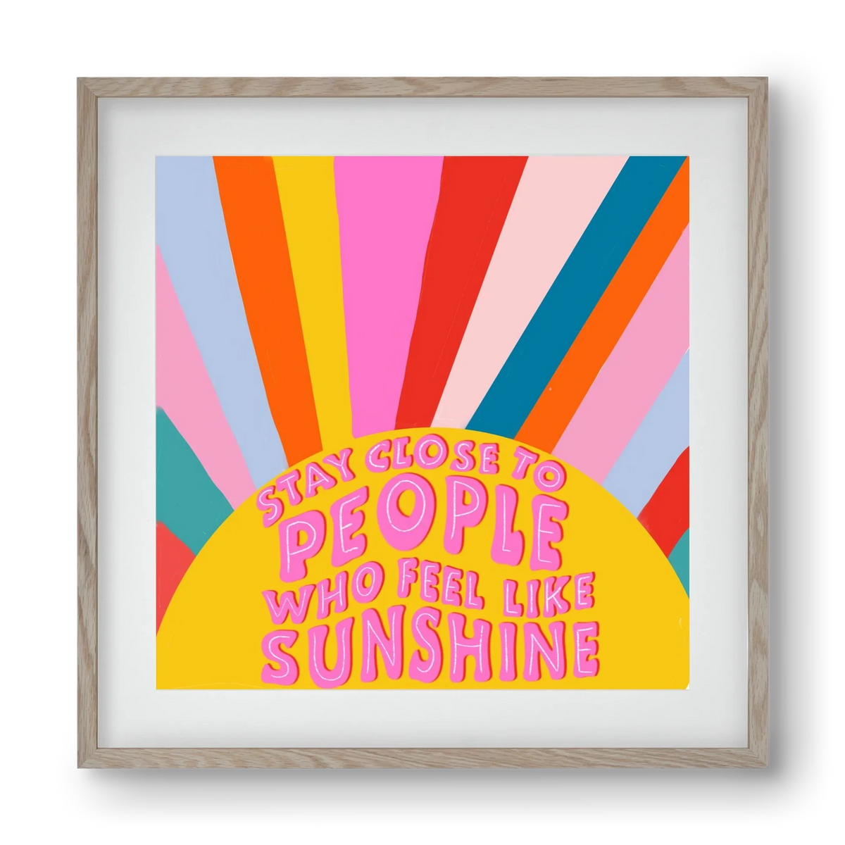 Stay Close To People Who Feel Like Sunshine - artbridge