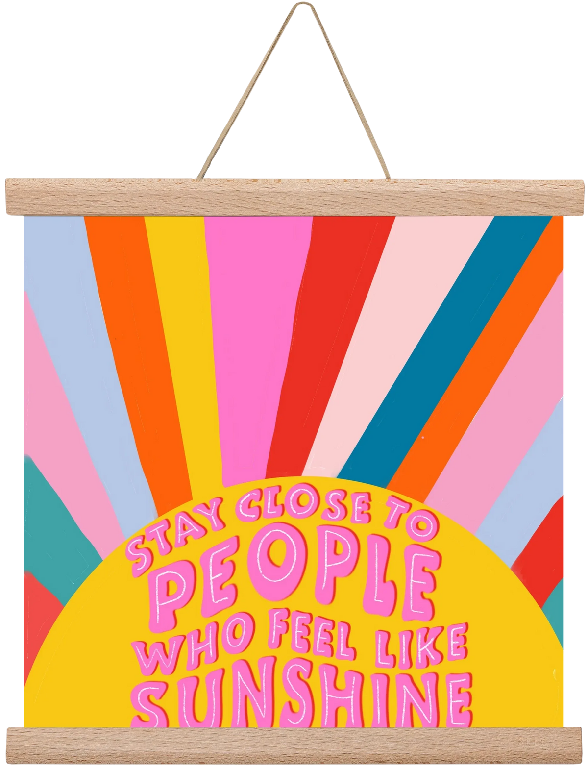 Stay Close To People Who Feel Like Sunshine - artbridge