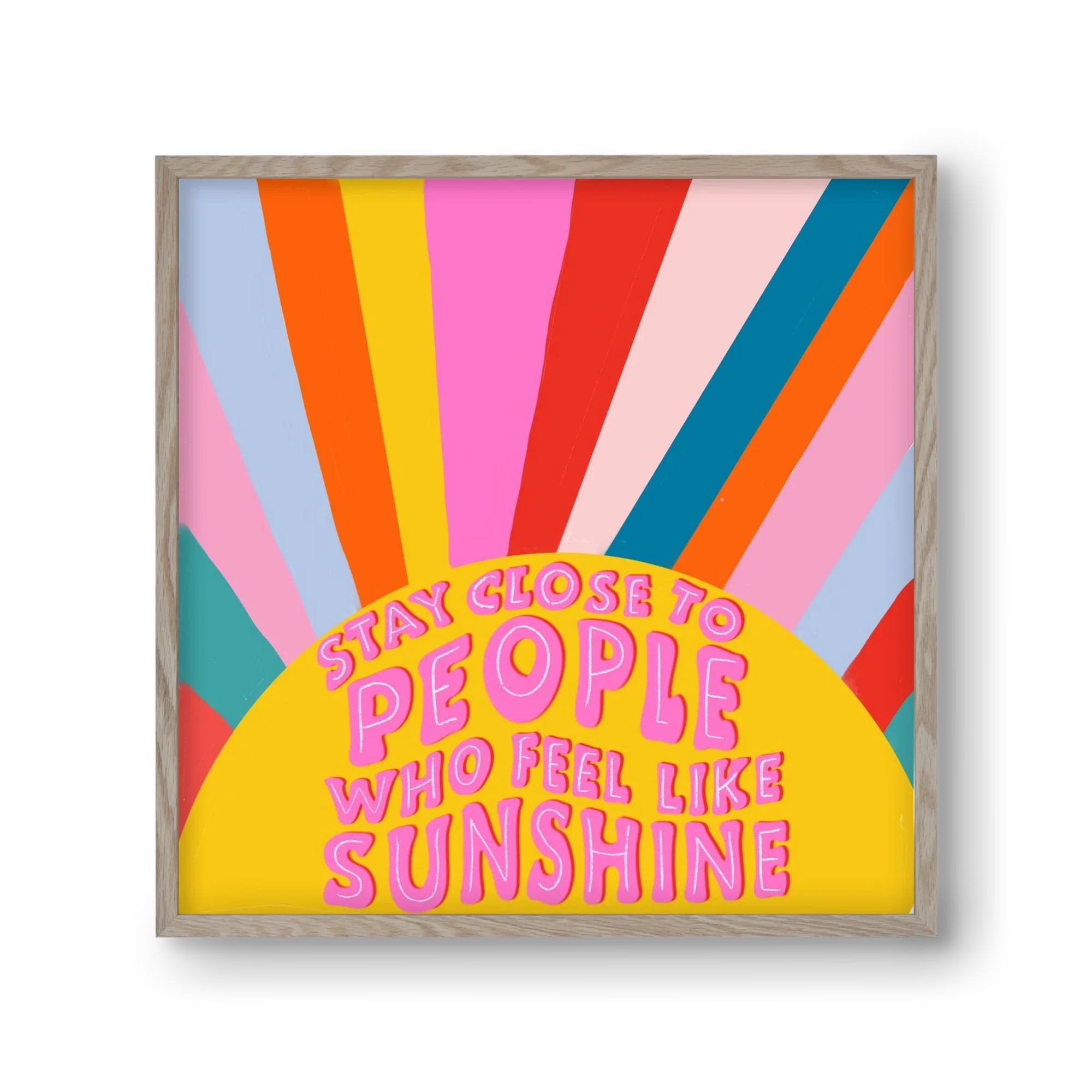 Stay Close To People Who Feel Like Sunshine - artbridge