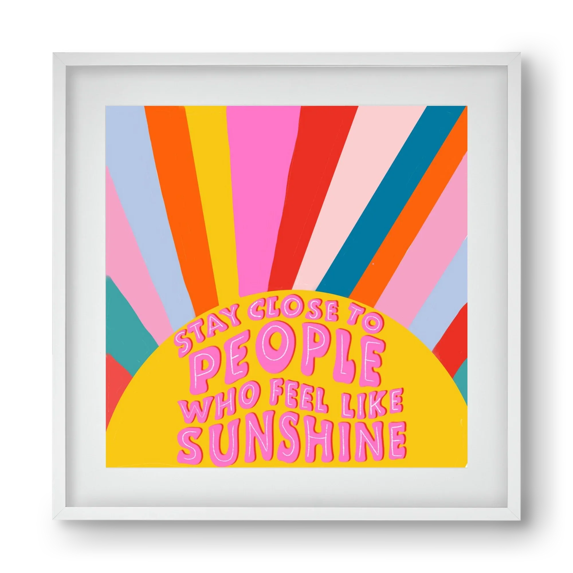 Stay Close To People Who Feel Like Sunshine - artbridge