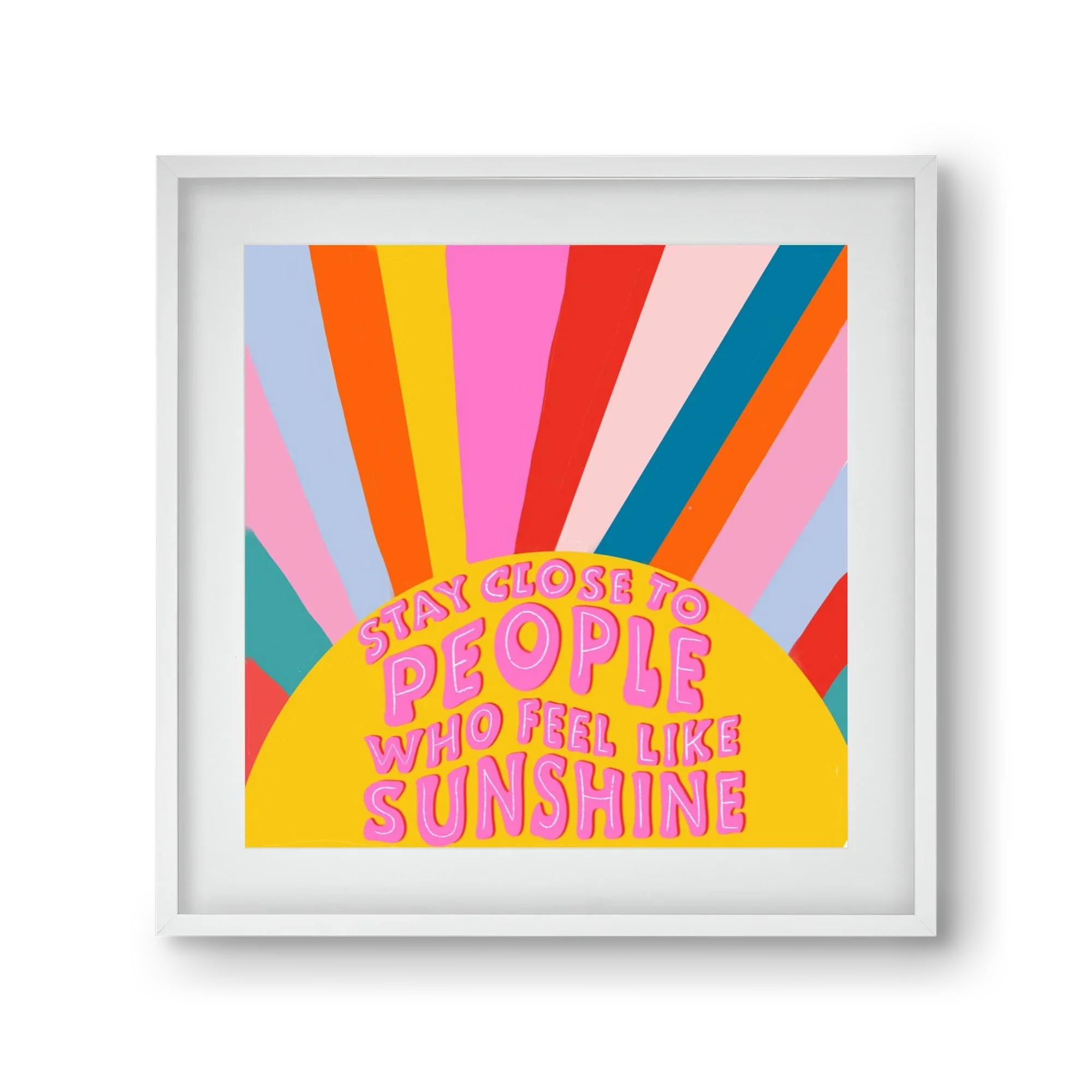 Stay Close To People Who Feel Like Sunshine - artbridge