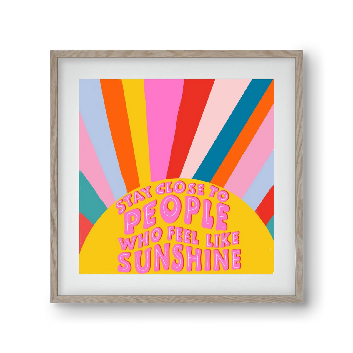 Stay Close To People Who Feel Like Sunshine - artbridge