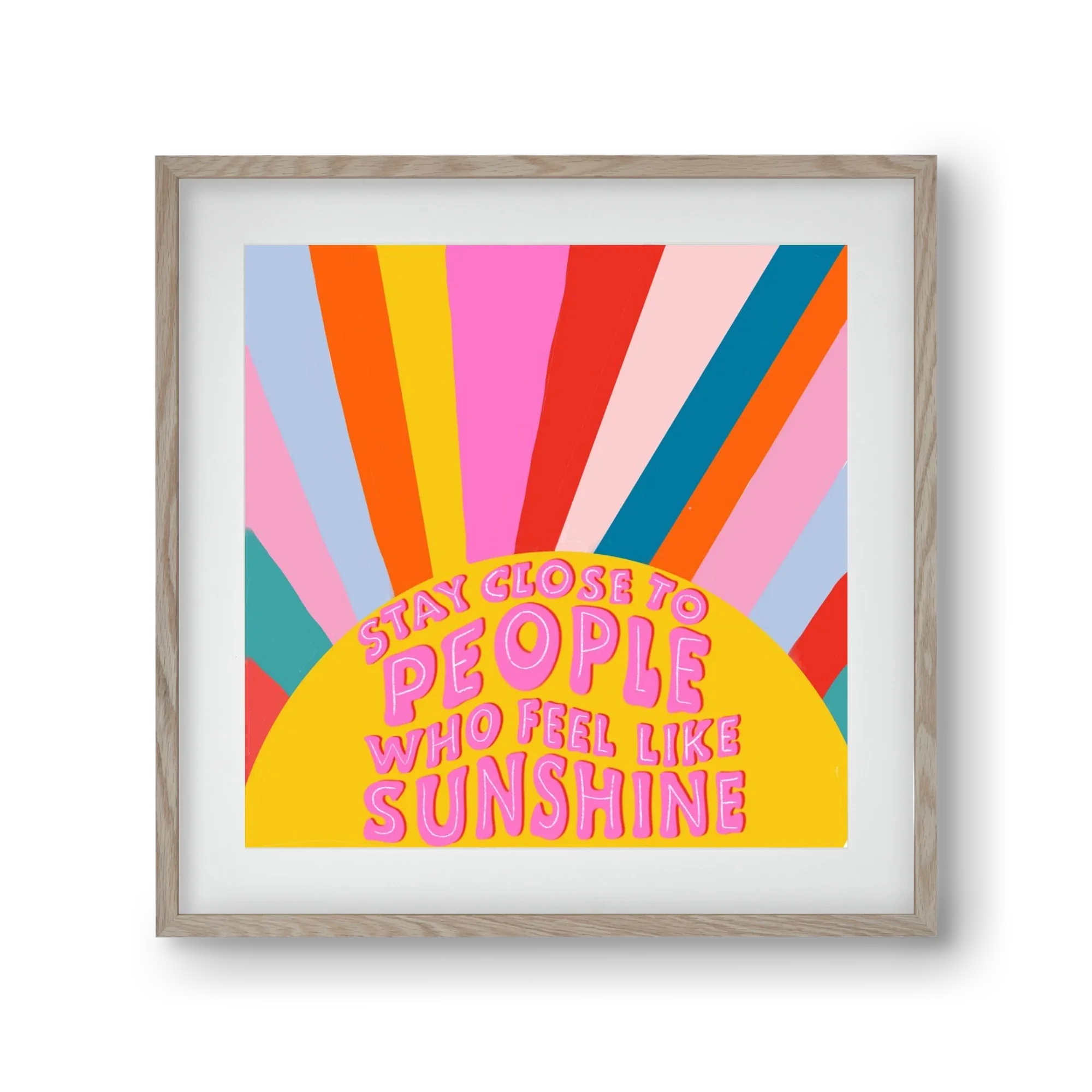 Stay Close To People Who Feel Like Sunshine - artbridge