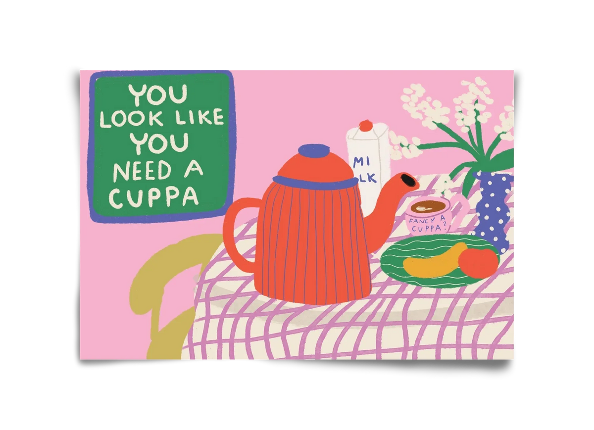 You Look Like You Need A Cuppa - artbridge