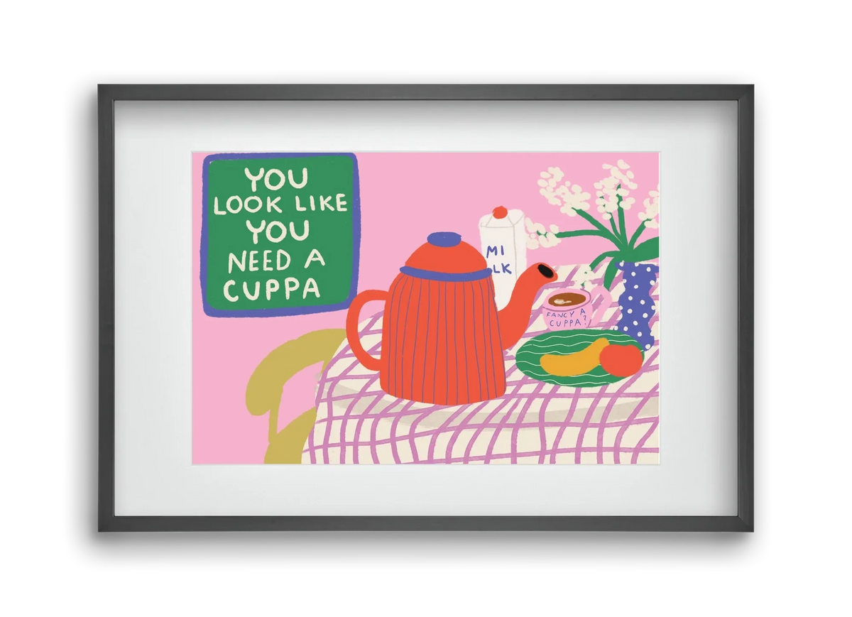 You Look Like You Need A Cuppa - artbridge