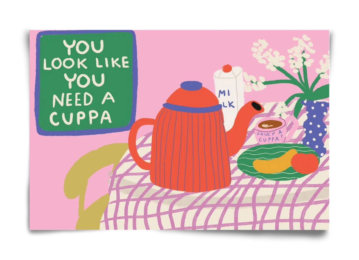 You Look Like You Need A Cuppa - artbridge