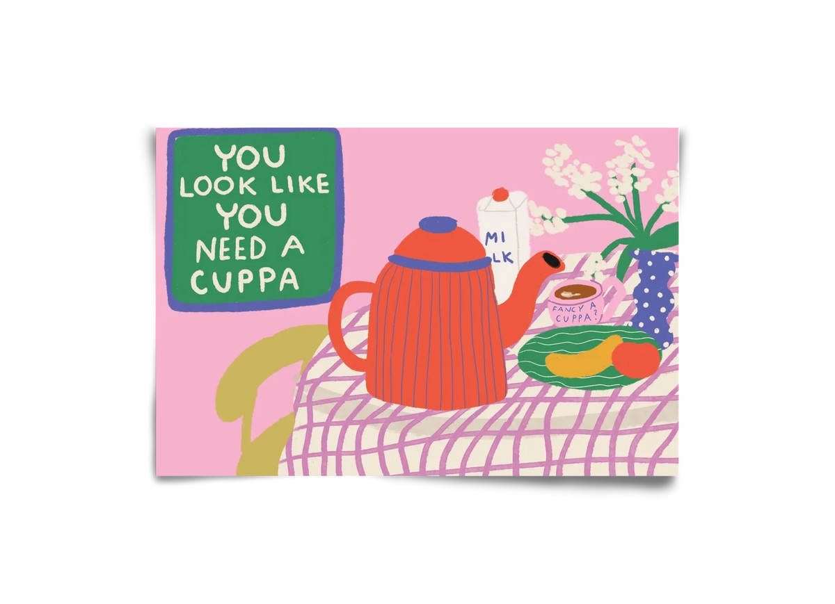 You Look Like You Need A Cuppa - artbridge